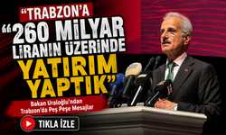 Bakan Uraloğlu’ndan Trabzon’da Peş Peşe Kritik Mesajlar; “Trabzon’a 260 Milyar Liranın Üzerinde Yatırım Yaptık”