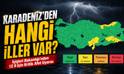 İçişleri Bakanlığı’ndan 12 İl İçin Kritik Afet Uyarısı; Karadeniz’den Hangi İller Var?