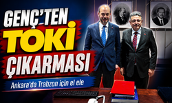 Ankara’da Trabzon İçin El Ele; Başkan Genç’ten Toki Çıkarması