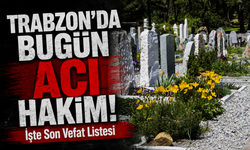 Trabzon’da Bugün Kimler Son Yolculuğuna Uğurlanacak? İşte Liste