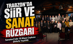 Trabzon’da Şiir Ve Sanat Rüzgarı; Sanatevi’nde 19 Mayıs Coşkusu Şiirlerle Yaşatıldı