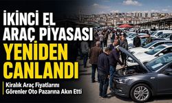 Kiralık Araç Fiyatlarını Görenler Oto Pazarına Akın Etti; İkinci El Araç Piyasası Yeniden Canlandı