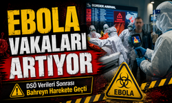 DSÖ Verileri Sonrası Bahreyn Harekete Geçti; Ebola Vakaları Artıyor