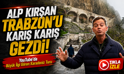 Alp Kırşan Trabzon’u Karış Karış Gezdi! YouTube’da Büyük İlgi Gören Karadeniz Turu