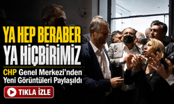 CHP Genel Merkezi’nden Yeni Görüntüleri Paylaşıldı; “Ya hep beraber ya hiçbirimiz”