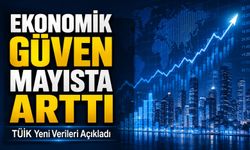 TÜİK Yeni Verileri Açıkladı; Ekonomik Güven Mayısta Arttı