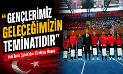 Vali Tahir Şahin’den 19 Mayıs Mesajı: “Gençlerimiz Geleceğimizin Teminatıdır”