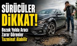 Sürücüler Dikkat!; Bozuk Yolda Aracı Zarar Görenler Tazminat Alabilir