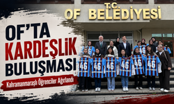 Of’ta Kardeşlik Buluşması: Kahramanmaraşlı Öğrenciler Ağırlandı