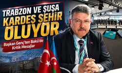 Trabzon ile Şuşa Kardeş Şehir Oluyor! Başkan Genç’ten Bakü’de Kritik Mesajlar