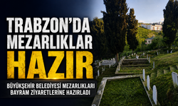 Trabzon’da Mezarlıklar Hazır; Büyükşehir Belediyesi Mezarlıkları Bayram Ziyaretlerine Hazırladı