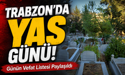Trabzon’da Cenaze Listesi Açıklandı! İşte Bugün Vefat Edenler