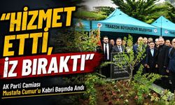AK Parti Camiası Mustafa Cumur’u Kabri Başında Andı: “Hizmet Etti, İz Bıraktı”