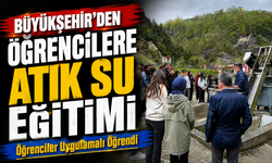 Büyükşehir’den Öğrencilere Atık Su Eğitimi; Öğrencilere Uygulamalı Eğitim