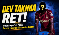 Trabzonspor’un Yıldızı Avrupa Transfer Gündemini Salladı; Fırtına'nın Yıldızı İsimi Dev Takımı Reddetti!