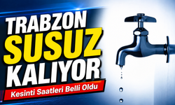 Trabzon’da Sular Ne Zaman Gelecek? İşte Kesinti Yaşanacak Bölgeler