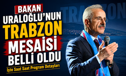 Bakan Uraloğlu’nun Trabzon Mesaisi Belli Oldu: İşte Saat Saat Programı