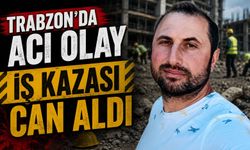 Trabzon’daki Şantiyede Kahreden Ölüm! Genç İşçi Hayata Tutunamadı