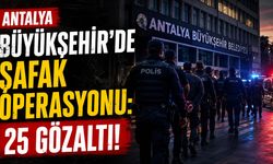 Antalya Büyükşehir Belediyesi'nde Yolsuzluk Operasyonu: 25 Gözaltı!