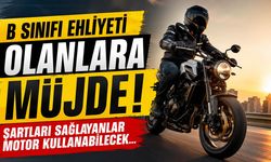 B Sınıfı Ehliyeti Olanlara Müjde! Şartları Sağlayanlar Motor Kullanabilecek...