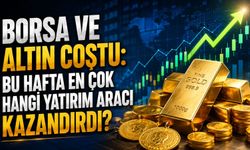 Borsa ve Altın Coştu: Bu Hafta En Çok Hangi Yatırım Aracı Kazandırdı?
