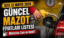 Motorin Fiyatları Yükseldi: 13 Mayıs 2026 Güncel Akaryakıt Listesi