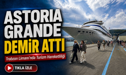 Astoria Grande 856 Yolcusuyla Trabzon Limanı’na Demir Attı