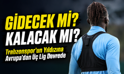 Trabzonspor’a Geri Dönüyor Ama Avrupa’dan İlgi Bitmedi; Yıldız İsim Kalacak mı Gidecek mi?