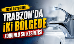TİSKİ Duyurdu! Trabzon’da İki Bölgede Zorunlu Su Kesintisi