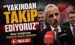 Bakan Uraloğlu’ndan Trabzon’da Deprem Açıklaması; “Yakından Takip Ediyoruz”