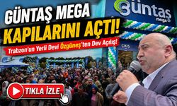 Trabzon’un Yerli Devi Özgüneş’ten Dev Açılış!; Güntaş Mega Kapılarını Açtı!