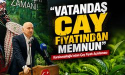 Karaismailoğlu’ndan Çay Fiyatı Açıklaması; “Vatandaş Çay Fiyatından Memnun”
