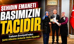 Trabzon Emniyeti’nden Şehit Ailesine Anlamlı Vefa Ziyareti; “Şehitlerimizin Emaneti Başımızın Tacıdır”