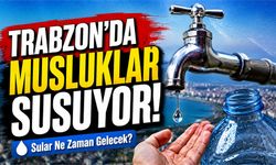 Trabzon’da Sular Ne Zaman Gelecek? İşte Saat Saat Kesinti Detayları