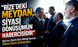 Bak’tan, Özel’in Rize Mitingi Sonrası Dikkat Çeken Açıklamalar; "Rize’deki Meydan, Siyasi Dönüşümün Habercisidir"
