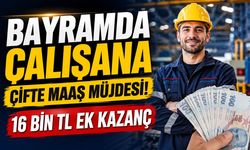 Bayramda Çalışana Çifte Maaş Müjdesi! 16 Bin TL Ek Kazanç