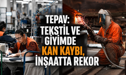 TEPAV Raporu Alarm Verdi! Tekstil Çöküyor, İnşaat Uçuşa Geçti