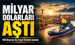 TÜİK Nisan Ayı Dış Ticaret Verilerini Açıkladı: İlk 4 Ayda Dış Ticaret Açığı 37,1 Milyar Dolara Yükseldi