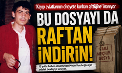 15 Yıllık Kayıp Dosyası Yeniden Açıldı! Ailenin Adalet Çığlığı