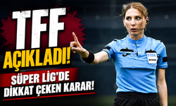 Süper Lig’de Son Hafta Hakemleri Açıklandı! Kadın Hakemler Tarihe Geçiyor