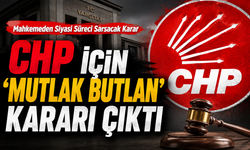 CHP için 'Mutlak Butlan' kararı çıktı
