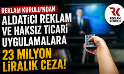 Aldatıcı Reklamlara 23 Milyon Liralık Ceza