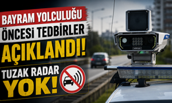 Bayram Yolculuğu Tedbirleri Açıklandı: Tuzak Radar Yok