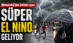 Meteoroloji’den Kritik Uyarı: “Süper El Nino” Riski Kapıda