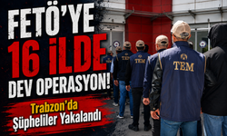 FETÖ’ye 16 İlde Dev Operasyon! Trabzon’da Şüpheliler Yakalandı