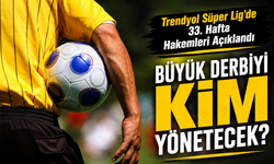 Trendyol Süper Lig’de 33. Hafta Hakemleri Açıklandı
