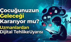Çocuğunuzun Geleceği Kararıyor mu? Uzmanlardan Dijital Tehlike Uyarısı