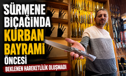 Sürmene Bıçağında Bayram Sessizliği! Ustalar Bu Yıl Beklediğini Bulamadı