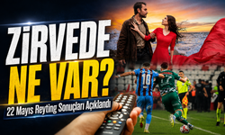 22 Mayıs Reyting Sonuçları Açıklandı; Zirvede Ne Var?