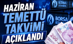 Haziran Temettü Takvimi Açıklandı: 35 Şirket Ödeme Yapacak!